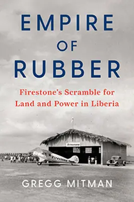 El imperio del caucho: la lucha de Firestone por la tierra y el poder en Liberia - Empire of Rubber: Firestone's Scramble for Land and Power in Liberia