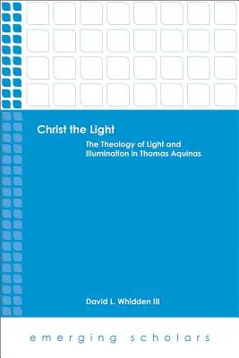 Cristo Luz: La teología de la luz y la iluminación en Tomás de Aquino - Christ the Light: The Theology of Light and Illumination in Thomas Aquinas