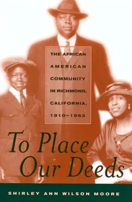 To Place Our Deeds: La comunidad afroamericana de Richmond, California, 1910-1963 - To Place Our Deeds: The African American Community in Richmond, California,1910-1963