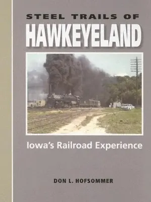 Las vías de acero de Hawkeyeland: La experiencia ferroviaria de Iowa - Steel Trails of Hawkeyeland: Iowa's Railroad Experience