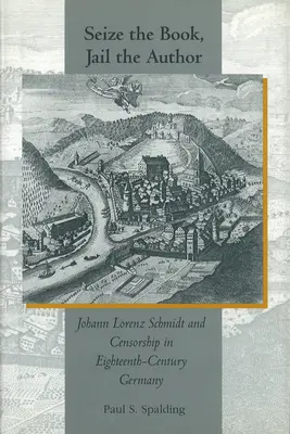 Incautar el libro, encarcelar al autor: Johann Lorenz Schmidt y la censura en la Alemania del siglo XVIII - Seize the Book, Jail the Author: Johann Lorenz Schmidt and Censorship in Eighteenth-Century Germany