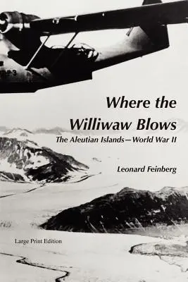 Donde sopla el Williwaw: Las Islas Aleutianas-Segunda Guerra Mundial - Where the Williwaw Blows: The Aleutian Islands-World War II