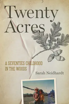Veinte acres: Una infancia setentera en el bosque - Twenty Acres: A Seventies Childhood in the Woods