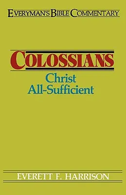 Colossians- Everyman's Bible Commentary: Cristo Todo Suficiente - Colossians- Everyman's Bible Commentary: Christ All-Sufficient