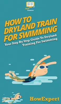 Cómo entrenar en seco para la natación: Su guía paso a paso para el entrenamiento de natación en seco - How To Dryland Train For Swimming: Your Step By Step Guide To Dryland Training For Swimming