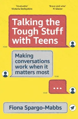 Hablar de las cosas difíciles con los adolescentes: Cómo hacer que las conversaciones funcionen cuando más importa - Talking the Tough Stuff with Teens: Making Conversations Work When It Matters Most