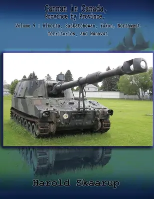 El cañón en Canadá, provincia por provincia, volumen 9: Alberta, Saskatchewan, Yukón, Territorios del Noroeste y Nunavut - Cannon in Canada, Province by Province, Volume 9: Alberta, Saskatchewan, Yukon, Northwest Territories, and Nunavut