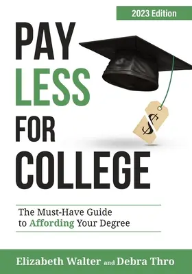 Paga menos por la universidad: La guía imprescindible para costearse un título universitario, edición 2023 - Pay Less for College: The Must-Have Guide to Affording Your Degree, 2023 Edition