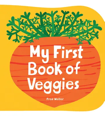 Mi primer libro de verduras - My First Book of Veggies