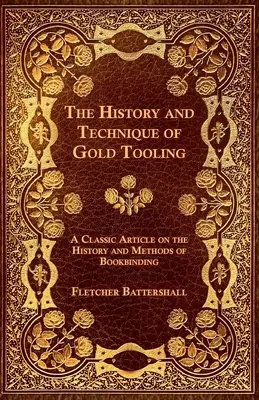 The History and Technique of Gold Tooling - Un artículo clásico sobre la historia y los métodos de la encuadernación - The History and Technique of Gold Tooling - A Classic Article on the History and Methods of Bookbinding