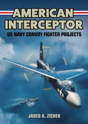 Interceptor americano: Proyectos de cazas de convoy de la US Navy - American Interceptor: US Navy Convoy Fighter Projects