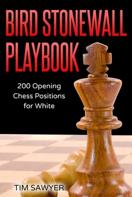 Libro de jugadas Bird Stonewall: 200 posiciones de apertura para las blancas - Bird Stonewall Playbook: 200 Opening Chess Positions for White