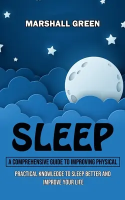 El Sueño: Una guía completa para mejorar el físico (Conocimientos prácticos para dormir mejor y mejorar su vida) - Sleep: A Comprehensive Guide to Improving Physical (Practical Knowledge to Sleep Better and Improve Your Life)