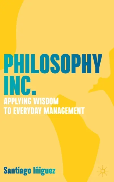 Filosofía Inc: Aplicar la sabiduría a la gestión cotidiana - Philosophy Inc.: Applying Wisdom to Everyday Management