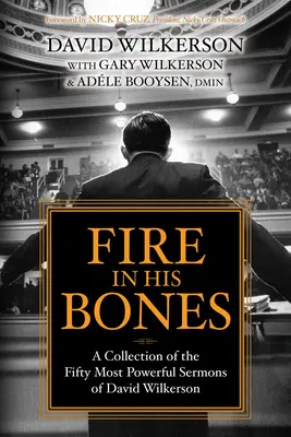 Fuego en sus huesos: Una Colección de los Cincuenta Sermones Más Poderosos de David Wilkerson - Fire in His Bones: A Collection of the Fifty Most Powerful Sermons of David Wilkerson