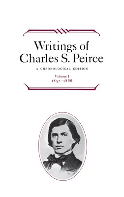 Escritos de Charles S. Peirce: Edición Cronológica, Volumen 1: 1857-1866 - Writings of Charles S. Peirce: A Chronological Edition, Volume 1: 1857-1866