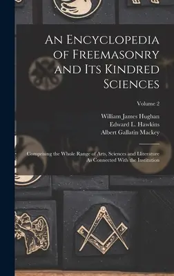 Enciclopedia de la masonería y sus ciencias afines: Enciclopedia de la Francmasonería y sus ciencias afines: comprende toda la gama de artes, ciencias y literatura relacionadas con la institución. - An Encyclopedia of Freemasonry and Its Kindred Sciences: Comprising the Whole Range of Arts, Sciences and Lliterature As Connected With the Institutio