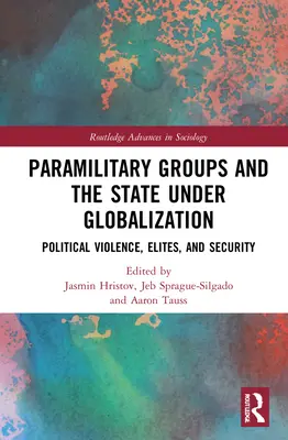 Grupos Paramilitares y el Estado bajo la Globalización: Violencia política, élites y seguridad - Paramilitary Groups and the State under Globalization: Political Violence, Elites, and Security