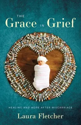 La Gracia en el Duelo: Curación y esperanza tras un aborto espontáneo - The Grace in Grief: Healing and Hope after Miscarriage