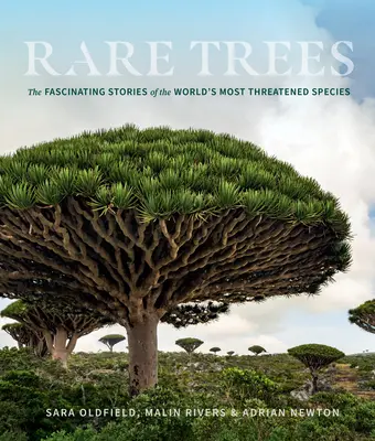 Árboles raros: Las fascinantes historias de las especies más amenazadas del mundo - Rare Trees: The Fascinating Stories of the World's Most Threatened Species