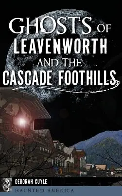 Los fantasmas de Leavenworth y las estribaciones de las Cascadas - Ghosts of Leavenworth and the Cascade Foothills