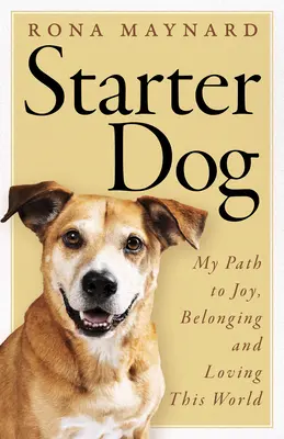 Perro callejero: Mi camino hacia la alegría, la pertenencia y el amor a este mundo - Starter Dog: My Path to Joy, Belonging and Loving This World