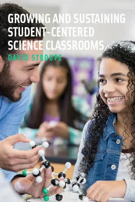 Cómo crear y mantener aulas de ciencias centradas en el estudiante - Growing and Sustaining Student-Centered Science Classrooms