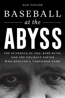 Baseball at the Abyss: The Scandals of 1926, Babe Ruth, and the Unlikely Savior Who Rescued a Tarnished Game (El béisbol en el abismo: los escándalos de 1926, Babe Ruth y el insólito salvador que rescató un deporte empañado) - Baseball at the Abyss: The Scandals of 1926, Babe Ruth, and the Unlikely Savior Who Rescued a Tarnished Game