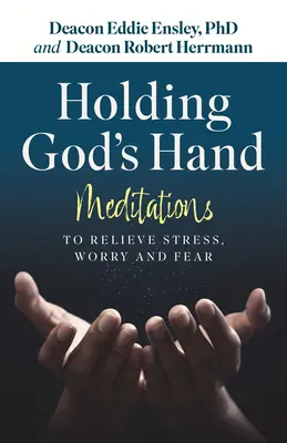 De la mano de Dios: Meditaciones para aliviar el estrés, la preocupación y el miedo - Holding God's Hand: Meditations to Relieve Stress, Worry and Fear