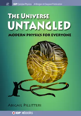 El Universo desenredado: Física moderna para todos - The Universe Untangled: Modern Physics for Everyone