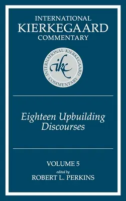 Comentario internacional de Kierkegaard, volumen 5: Dieciocho discursos edificantes - International Kierkegaard Commentary Volume 5: Eighteen Upbuilding Discourses