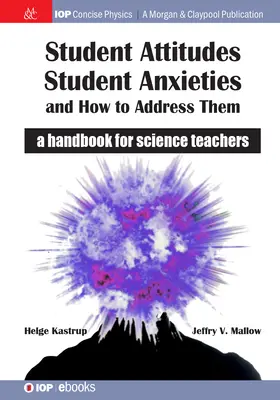 Actitudes y ansiedades de los estudiantes y cómo abordarlas: manual para profesores de ciencias - Student Attitudes, Student Anxieties, and How to Address Them: A Handbook for Science Teachers