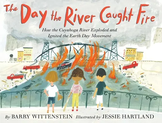 The Day the River Caught Fire: How the Cuyahoga River Exploded and Ignited the Earth Day Movement (El día en que el río se incendió: cómo el río Cuyahoga explotó y encendió el movimiento del Día de la Tierra) - The Day the River Caught Fire: How the Cuyahoga River Exploded and Ignited the Earth Day Movement