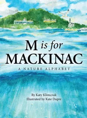 M de Mackinac: Un alfabeto de la naturaleza - M Is for Mackinac: A Nature Alphabet