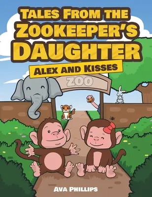 Cuentos de la hija del guardián del zoo: Alex y los besos - Tales from the Zookeeper's Daughter: Alex and Kisses