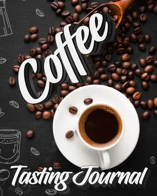 Diario de catas de café: Libro de catas, registro y valoración de variedades de café y torrefactos Cuaderno de notas Regalo para bebedores de café - Coffee Tasting Journal: Tasting Book, Log and Rate Coffee Varieties and Roasts Notebook Gift for Coffee Drinkers