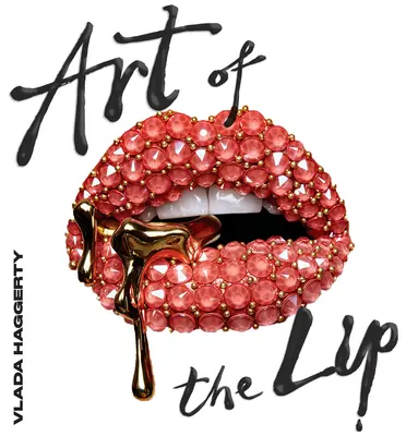 El arte de los labios: relucientes, licuados, enjoyados y adornados - Art of the Lips: Shimmering, Liquified, Bejeweled and Adorned