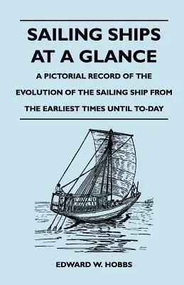 Los barcos de vela de un vistazo - Un registro pictórico de la evolución del barco de vela desde los primeros tiempos hasta nuestros días - Sailing Ships at a Glance - A Pictorial Record of the Evolution of the Sailing Ship from the Earliest Times Until To-Day