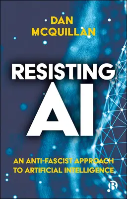 Resistiendo a la IA: Un enfoque antifascista de la inteligencia artificial - Resisting AI: An Anti-Fascist Approach to Artificial Intelligence