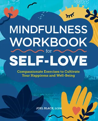 Mindfulness Workbook for Self-Love: Ejercicios compasivos para cultivar la felicidad y el bienestar - Mindfulness Workbook for Self-Love: Compassionate Exercises to Cultivate Your Happiness and Well-Being