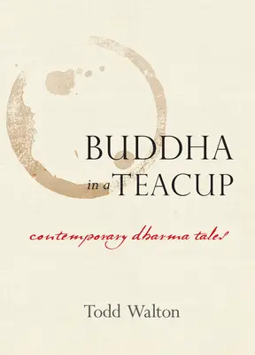 Buda en una taza de té: Cuentos contemporáneos de Dharma - Buddha in a Teacup: Contemporary Dharma Tales