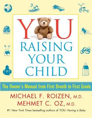 Tú: Cómo educar a tu hijo: El Manual del Propietario desde el Primer Aliento hasta el Primer Grado - You: Raising Your Child: The Owner's Manual from First Breath to First Grade