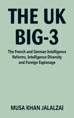 El Reino Unido Big-3: las reformas de los servicios de inteligencia franceses y alemanes, la diversidad de los servicios de inteligencia y el espionaje exterior - The UK Big-3: The French and German Intelligence Reforms, Intelligence Diversity and Foreign Espionage