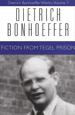 Ficción desde la prisión de Tegel: Obras de Dietrich Bonhoeffer, volumen 7 - Fiction from Tegel Prison: Dietrich Bonhoeffer Works, Volume 7