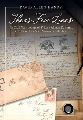Theas Few Lines: Las Cartas de la Guerra Civil del Soldado Alonzo D. Bump, 77º Infantería Voluntaria del Estado de Nueva York - Theas Few Lines: The Civil War Letters of Private Alonzo D. Bump, 77th New York State Volunteer Infantry
