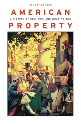 La propiedad americana: Una historia de cómo, por qué y qué poseemos - American Property: A History of How, Why, and What We Own