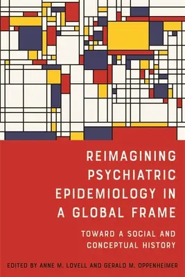 Reimaginar la epidemiología psiquiátrica en un marco global: Hacia una historia social y conceptual - Reimagining Psychiatric Epidemiology in a Global Frame: Toward a Social and Conceptual History