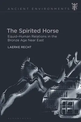 El caballo animado: relaciones entre équidos y humanos en el Próximo Oriente de la Edad de Bronce - The Spirited Horse: Equid-Human Relations in the Bronze Age Near East