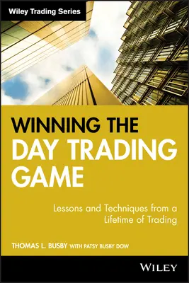 Ganar la partida del Day Trading: Lecciones y técnicas de toda una vida de trading - Winning the Day Trading Game: Lessons and Techniques from a Lifetime of Trading