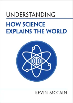 Comprender cómo la ciencia explica el mundo (McCain Kevin (University of Alabama Birmingham)) - Understanding How Science Explains the World (McCain Kevin (University of Alabama Birmingham))